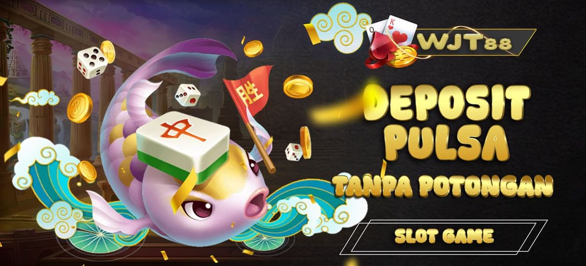 DEPOSIT PULSA TANPA POTONGAN WJT88