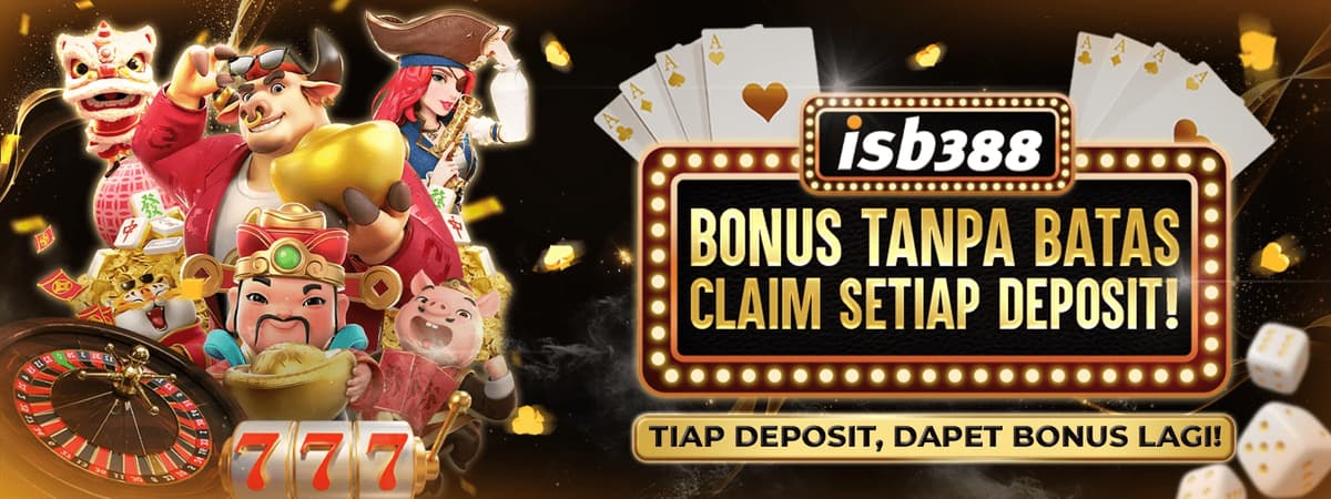 BONUS TANPA BATAS CLAIM SETIAP DEPOSIT! Banner