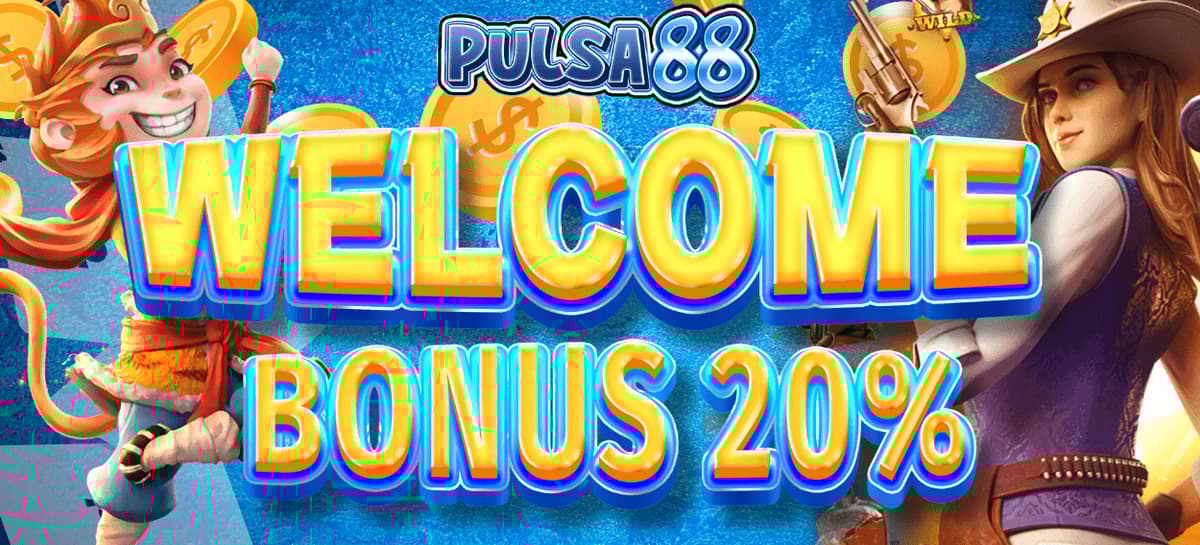 WELCOME BONUS 20%