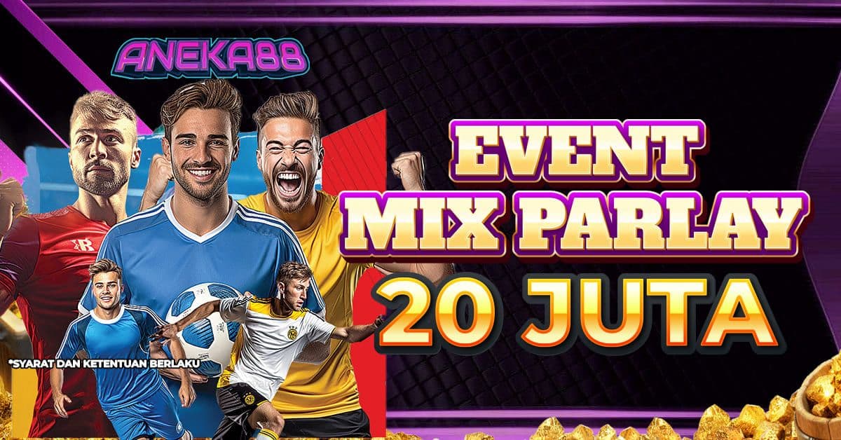 EVENT MIX PARLAY HADIAH 20 JUTA SPECIAL ANEKA88
