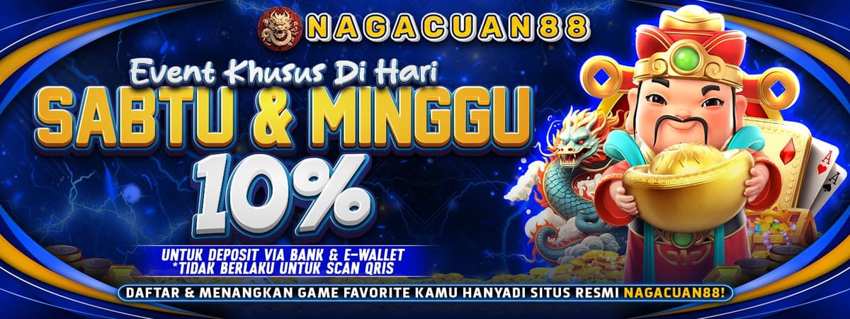 NAGACUAN88 | Bonus 10% Deposit Khusus Weekend! Maksimal 100 Ribu!