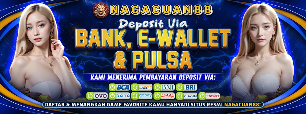 NAGACUAN88 | Deposit Mudah via Bank, E-Wallet & Pulsa Tanpa Ribet!