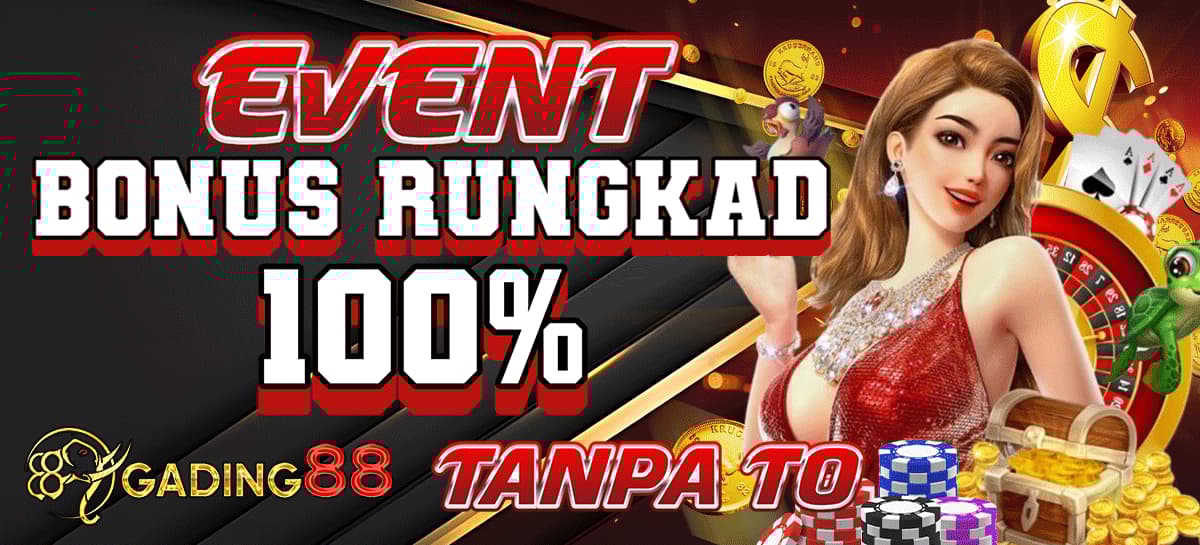 EVENT BONUS RUNGKAD 100% TANPA TO