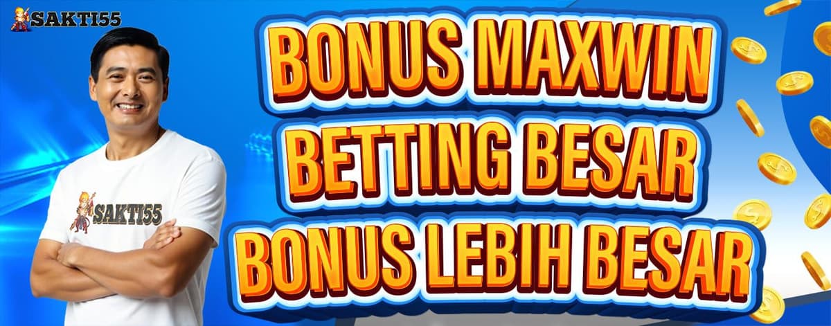 SAKTI55 BONUS MAXWIN Banner