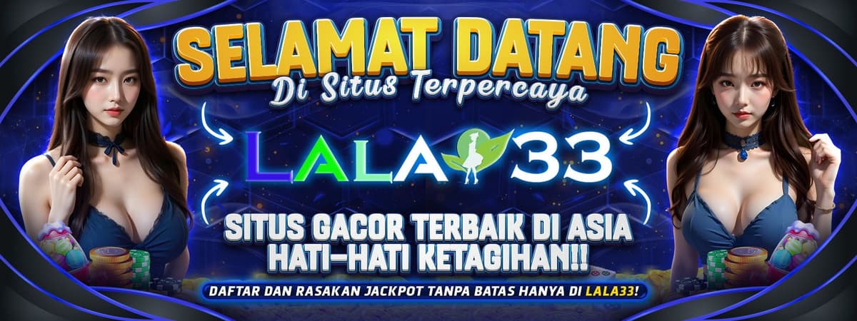 LALA33 | Selamat Datang Di LALA33. Situs Gacor Terbaik di Asia Banner