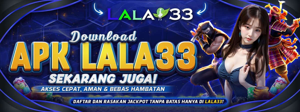 LALA33 | Download APK LALA33 Sekarang, Akses Cepat & Aman Banner