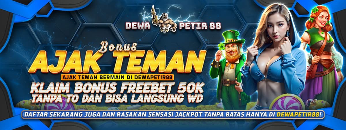 DEWAPETIR88 | Bonus Ajak 5 Teman & Dapatkan Saldo 50Rb Tanpa Batas!