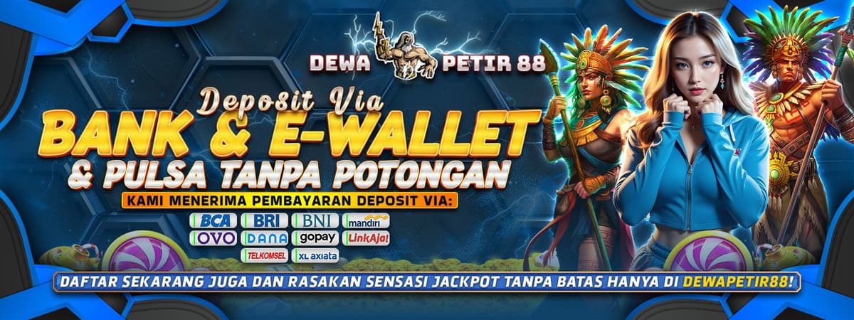 DEWAPETIR88 | Deposit via E-Wallet Tanpa Potongan & Proses Kilat