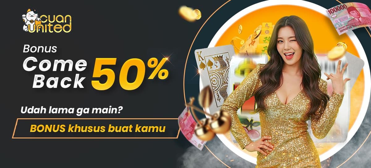 BONUS COME BACK + 50 % KHUSUS SLOT