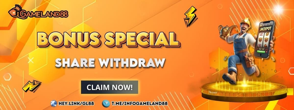 Promo SPECIAL BONUS SHARE YOUR WITHDRAW GAMELAND88
