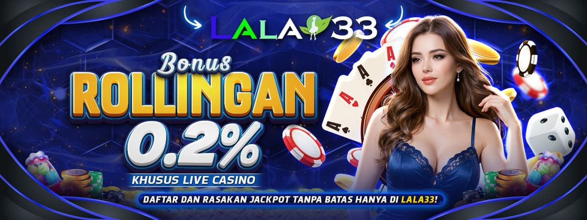 Promo LALA33 | Bonus Mingguan Rollingan Live Casino 0.2% Langsung Masuk