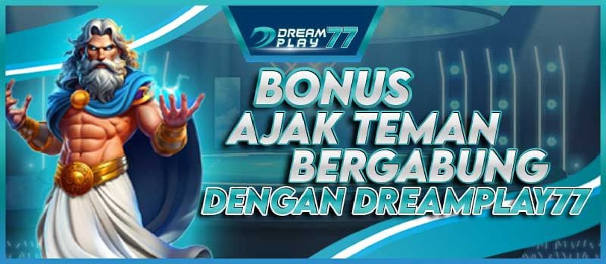 Promo BONUS AJAK TEMAN BERGABUNG DI DREAMPLAY77
