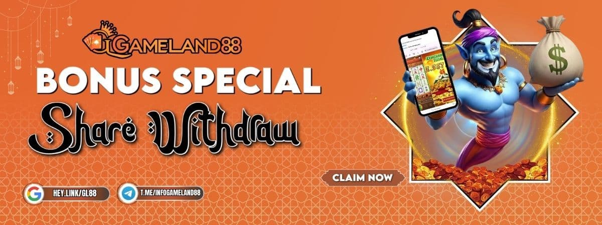 SPECIAL BONUS SHARE YOUR WITHDRAW GAMELAND88