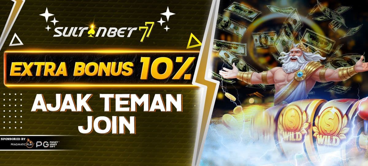 Promo BONUS EXTRA AJAK TEMAN 10% (DEPOSIT PERTAMA)