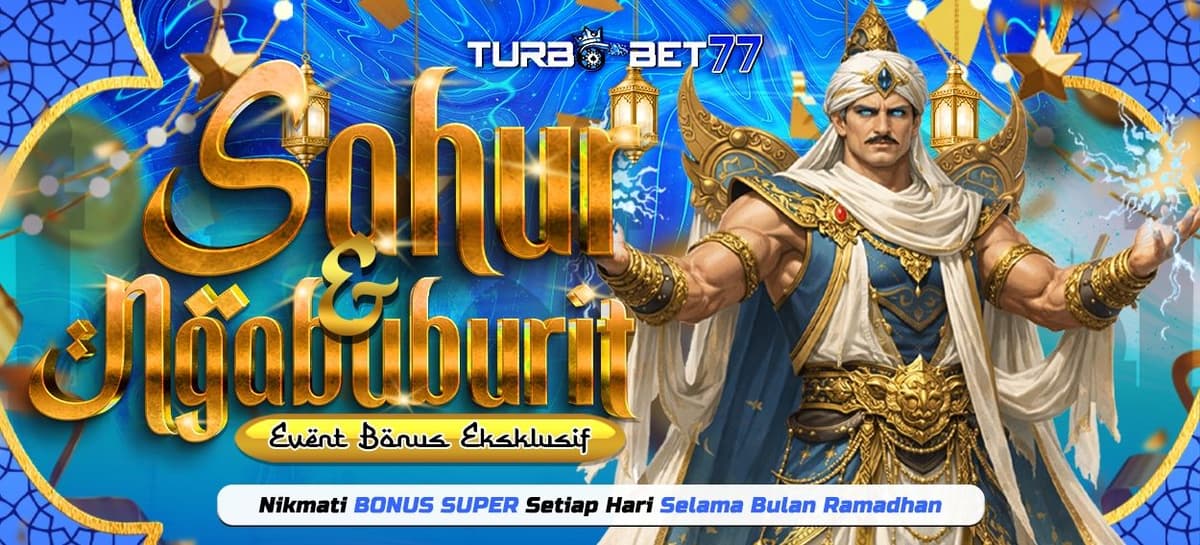 Promo EVENT SAHUR & NGABUBURIT SUPER BONUS RAMADHAN TURBOBET77