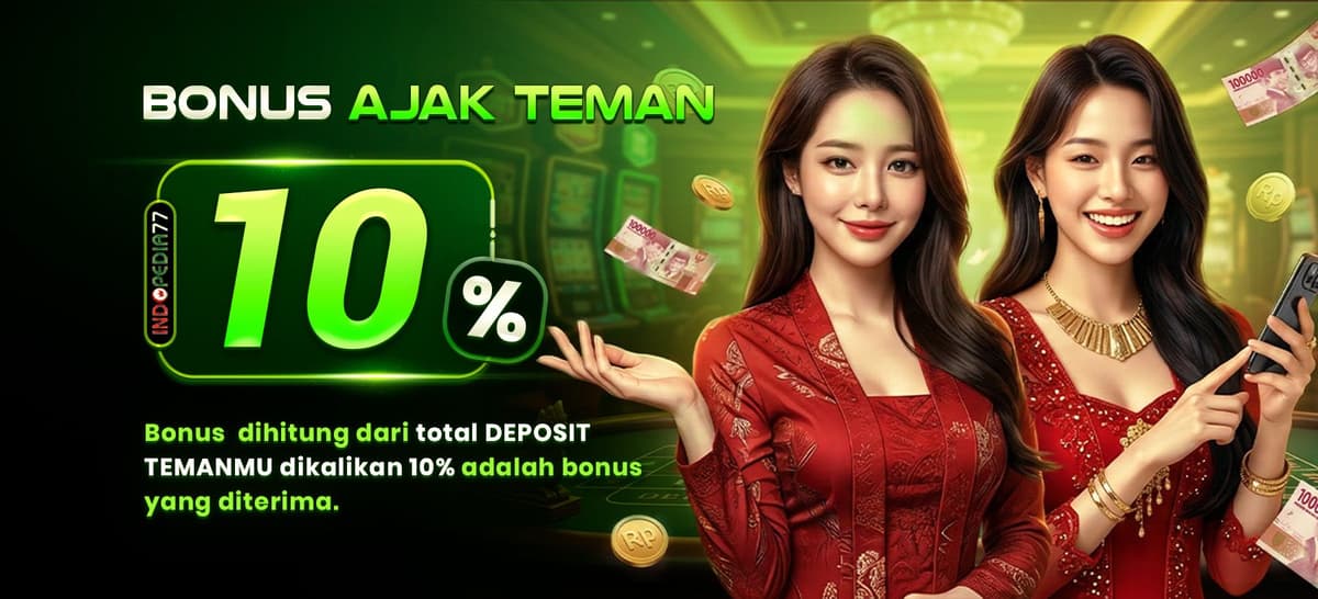 Promo BONUS EXTRA 10% AJAK TEMAN GABUNG KE INDOPEDIA77