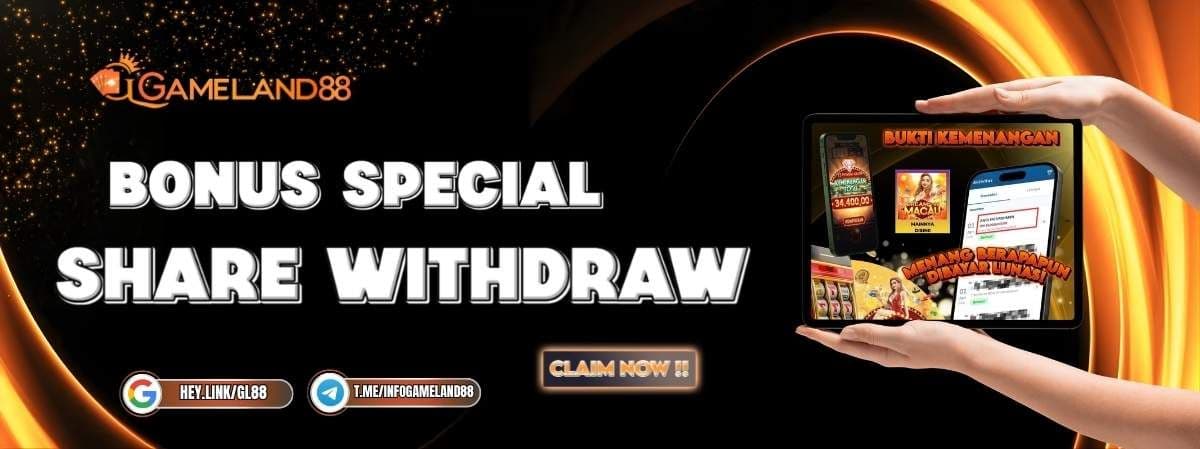 SPECIAL BONUS SHARE YOUR WITHDRAW GAMELAND88