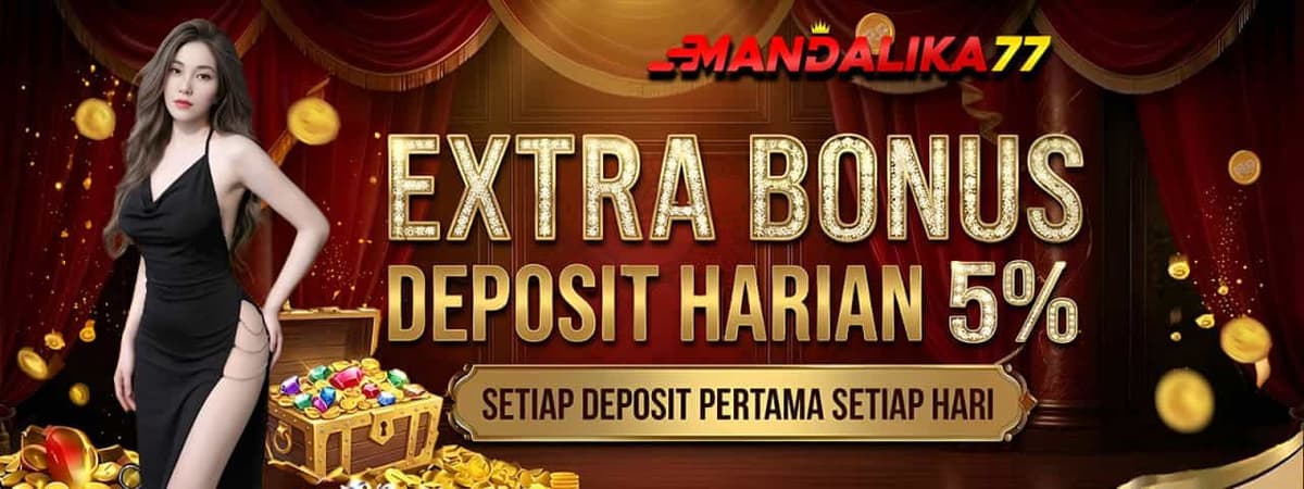 BONUS DEPOSIT HARIAN 5% MANDALIKA77