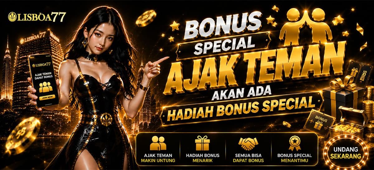 Promo BONUS AJAK TEMAN BERGABUNG DI LISBOA77