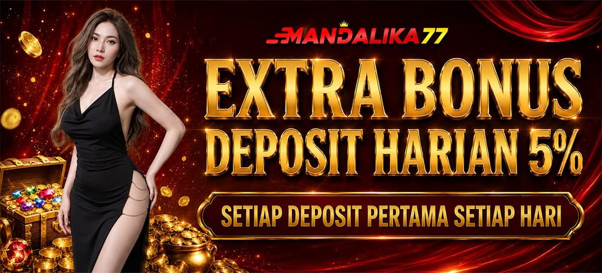 Promo BONUS DEPOSIT HARIAN 5% MANDALIKA77