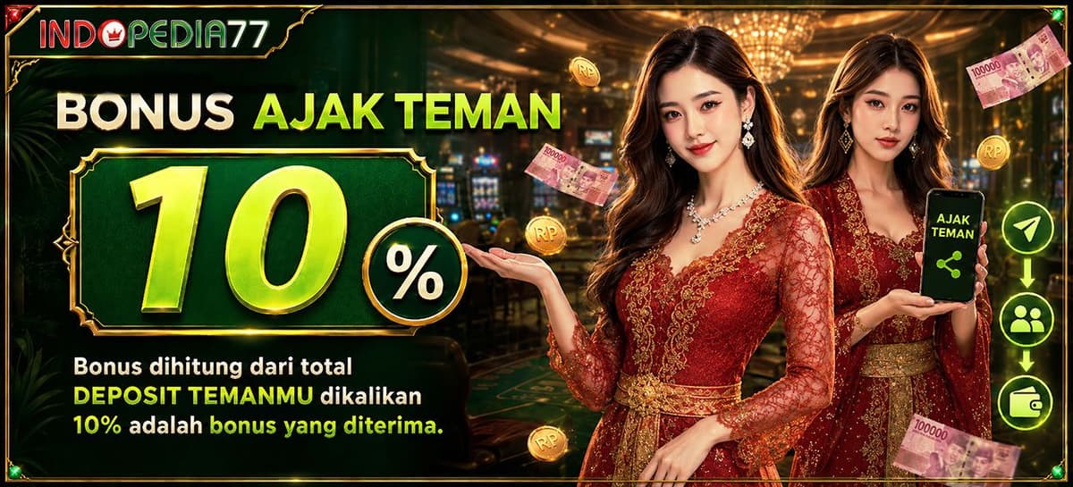 Promo BONUS EXTRA 10% AJAK TEMAN GABUNG KE INDOPEDIA77
