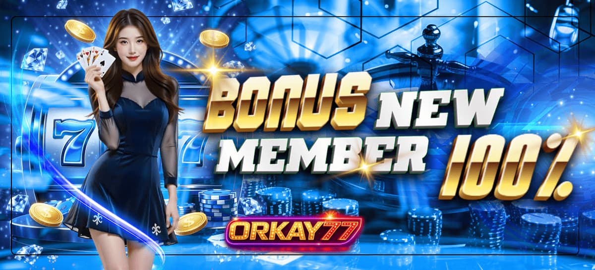 Promo BONUS NEW MEMBER 100% - ORKAY77